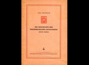 Friedrich, Die Geschichte der Postwertzeichen Ostsachsens (OPD-Bez. Dresden)