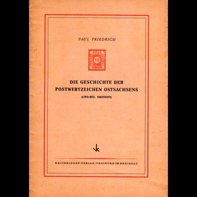 Friedrich, Die Geschichte der Postwertzeichen Ostsachsens (OPD-Bez. Dresden)